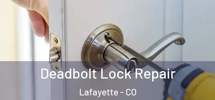  Deadbolt Lock Repair Lafayette - CO