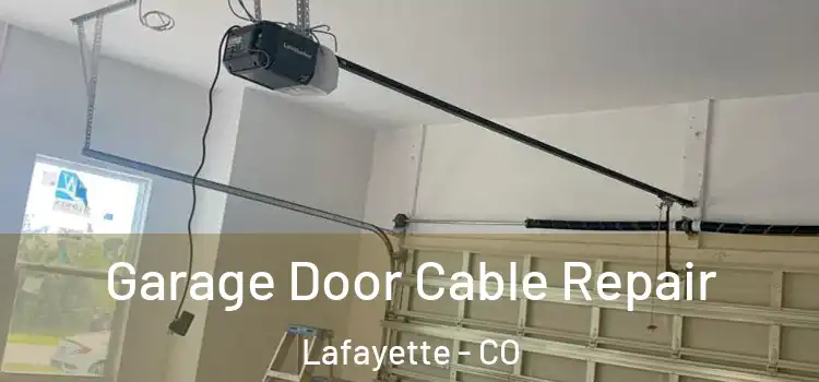  Garage Door Cable Repair Lafayette - CO